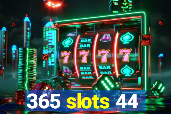 365 slots 44